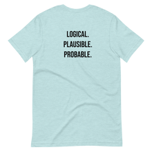 Load image into Gallery viewer, Logical. Plausible. Probable. Short-Sleeve Unisex T-Shirt