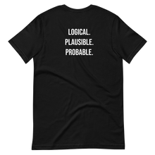 Load image into Gallery viewer, Logical. Plausible. Probable. Short-Sleeve Unisex T-Shirt