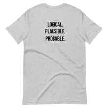 Load image into Gallery viewer, Logical. Plausible. Probable. Short-Sleeve Unisex T-Shirt