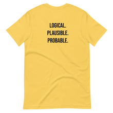 Load image into Gallery viewer, Logical. Plausible. Probable. Short-Sleeve Unisex T-Shirt