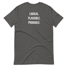 Load image into Gallery viewer, Logical. Plausible. Probable. Short-Sleeve Unisex T-Shirt
