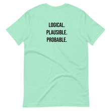 Load image into Gallery viewer, Logical. Plausible. Probable. Short-Sleeve Unisex T-Shirt