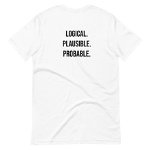 Load image into Gallery viewer, Logical. Plausible. Probable. Short-Sleeve Unisex T-Shirt
