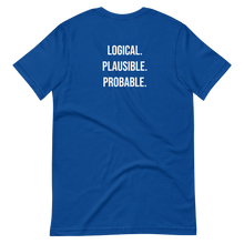 Load image into Gallery viewer, Logical. Plausible. Probable. Short-Sleeve Unisex T-Shirt
