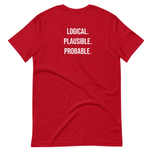 Load image into Gallery viewer, Logical. Plausible. Probable. Short-Sleeve Unisex T-Shirt