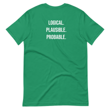 Load image into Gallery viewer, Logical. Plausible. Probable. Short-Sleeve Unisex T-Shirt