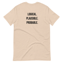 Load image into Gallery viewer, Logical. Plausible. Probable. Short-Sleeve Unisex T-Shirt