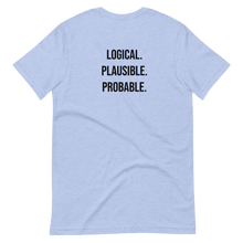 Load image into Gallery viewer, Logical. Plausible. Probable. Short-Sleeve Unisex T-Shirt