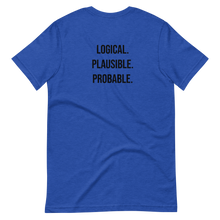Load image into Gallery viewer, Logical. Plausible. Probable. Short-Sleeve Unisex T-Shirt