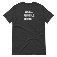 Load image into Gallery viewer, Logical. Plausible. Probable. Short-Sleeve Unisex T-Shirt