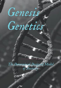 Genesis Genetics: The Determined Designed Model of Ancestry