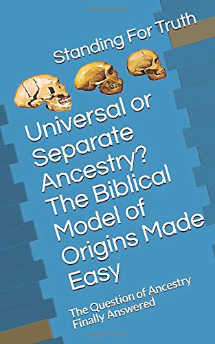 Universal or Separate Ancestry? The Biblical Model of Origins Made Easy (Black & White): The Question of Ancestry Finally Answered